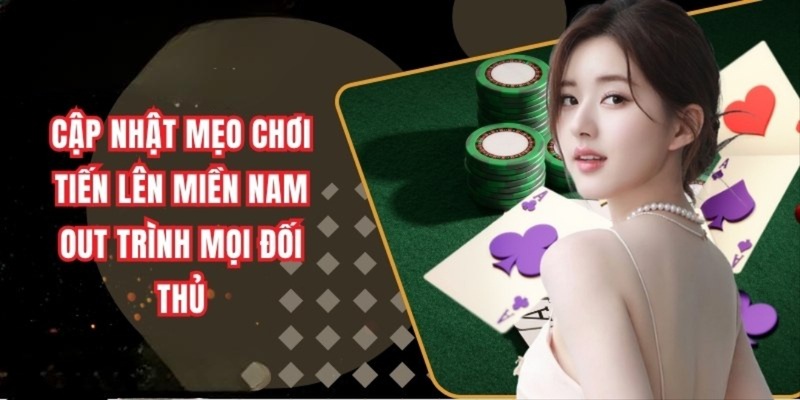 Một số mẹo để tân binh chinh phục Tiến Lên Miền Nam